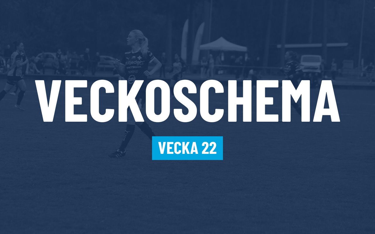 VÅRA REPRESENTATIONSLAG- OCH AKADEMILAGS SCHEMA VECKA 22